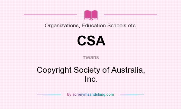 What does CSA mean? It stands for Copyright Society of Australia, Inc.