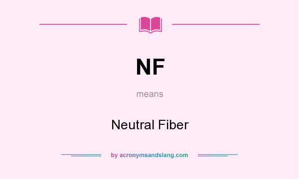 What does NF mean? It stands for Neutral Fiber