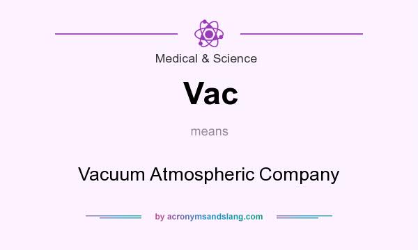 What does Vac mean? It stands for Vacuum Atmospheric Company