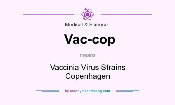 What does Vac-cop mean? It stands for Vaccinia Virus Strains Copenhagen