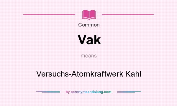 What does Vak mean? It stands for Versuchs-Atomkraftwerk Kahl