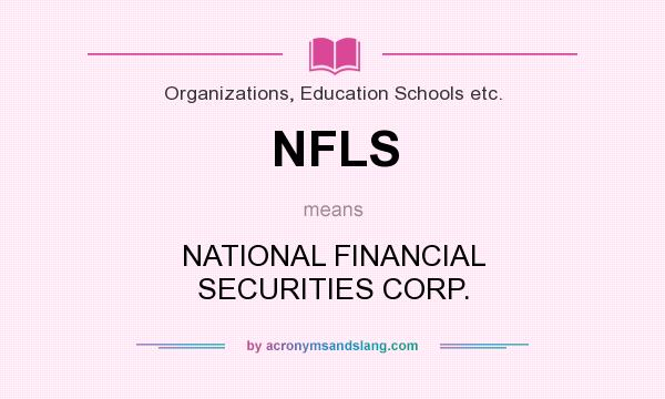 What does NFLS mean? It stands for NATIONAL FINANCIAL SECURITIES CORP.