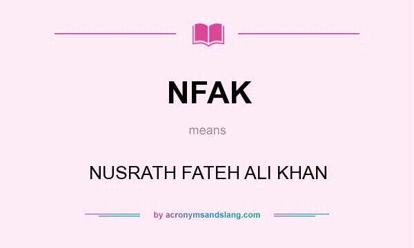 What does NFAK mean? It stands for NUSRATH FATEH ALI KHAN