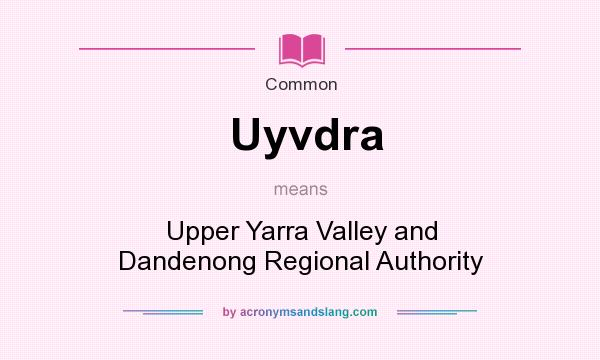 What does Uyvdra mean? It stands for Upper Yarra Valley and Dandenong Regional Authority