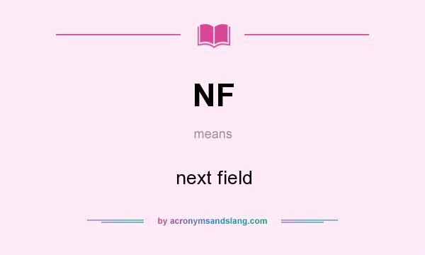 What does NF mean? It stands for next field