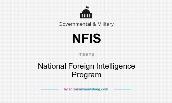 What does NFIS mean? It stands for National Foreign Intelligence Program
