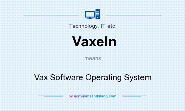 What does Vaxeln mean? It stands for Vax Software Operating System