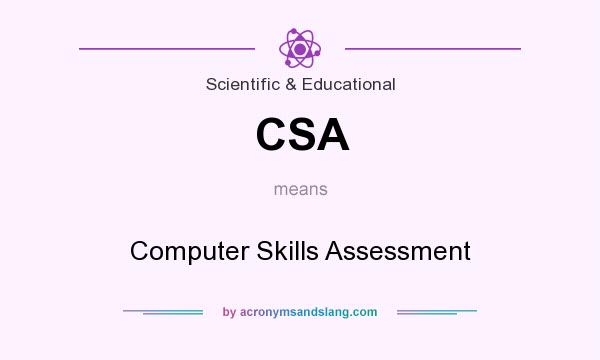 What does CSA mean? It stands for Computer Skills Assessment