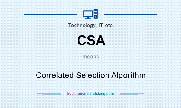 What does CSA mean? It stands for Correlated Selection Algorithm