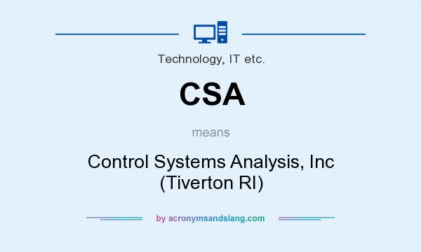 What does CSA mean? It stands for Control Systems Analysis, Inc (Tiverton RI)