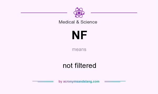 What does NF mean? It stands for not filtered
