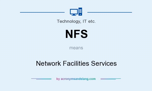 What does NFS mean? It stands for Network Facilities Services