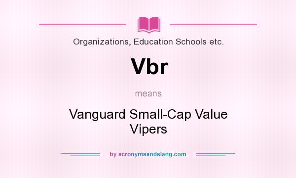 What does Vbr mean? It stands for Vanguard Small-Cap Value Vipers