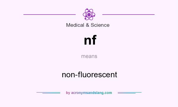 What does nf mean? It stands for non-fluorescent