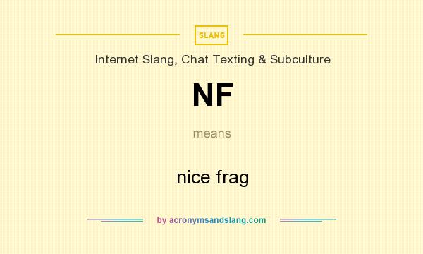What does NF mean? It stands for nice frag