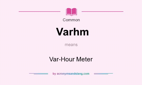 What does Varhm mean? It stands for Var-Hour Meter