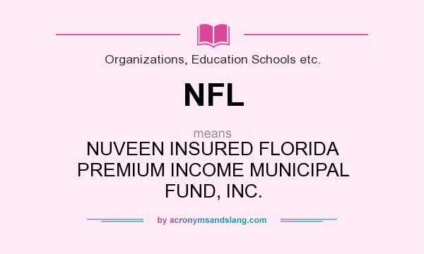 What does NFL mean? It stands for NUVEEN INSURED FLORIDA PREMIUM INCOME MUNICIPAL FUND, INC.