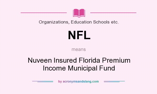 What does NFL mean? It stands for Nuveen Insured Florida Premium Income Municipal Fund