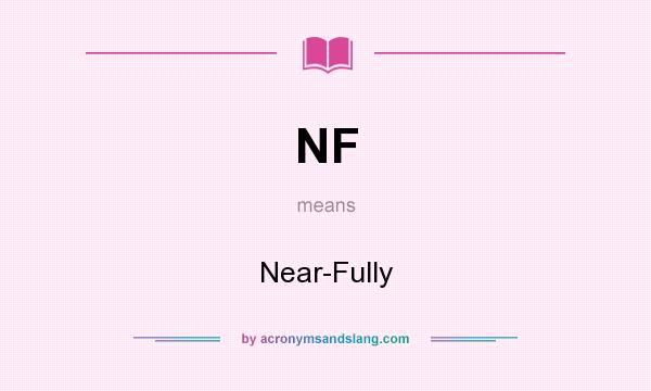 What does NF mean? It stands for Near-Fully