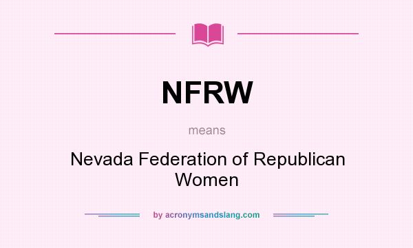 What does NFRW mean? It stands for Nevada Federation of Republican Women