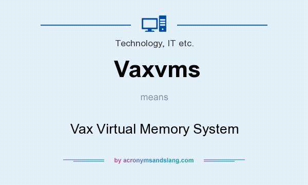What does Vaxvms mean? It stands for Vax Virtual Memory System