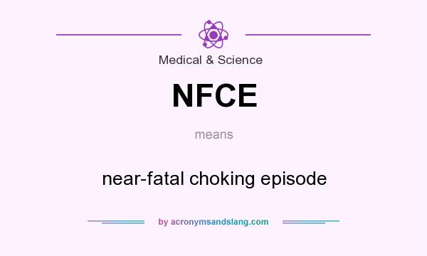 What does NFCE mean? It stands for near-fatal choking episode