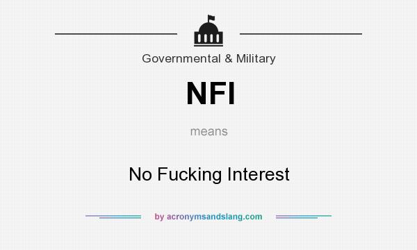 What does NFI mean? It stands for No Fucking Interest