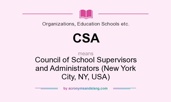 What does CSA mean? It stands for Council of School Supervisors and Administrators (New York City, NY, USA)
