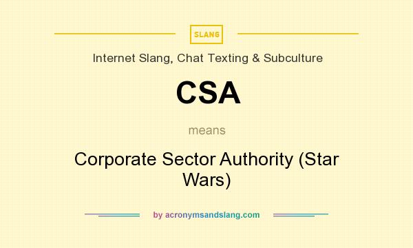 What does CSA mean? It stands for Corporate Sector Authority (Star Wars)