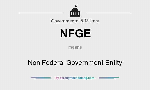 What does NFGE mean? It stands for Non Federal Government Entity