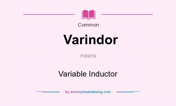 What does Varindor mean? It stands for Variable Inductor