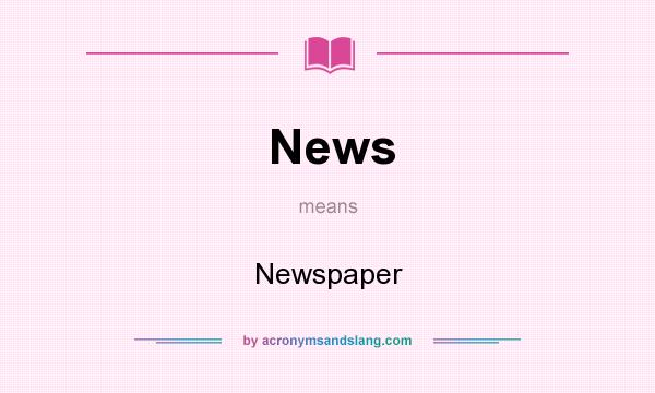 What does News mean? It stands for Newspaper