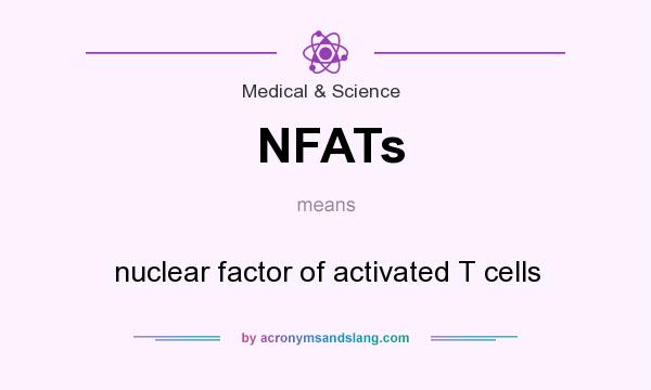What does NFATs mean? It stands for nuclear factor of activated T cells