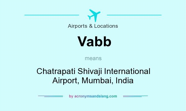 What does Vabb mean? It stands for Chatrapati Shivaji International Airport, Mumbai, India