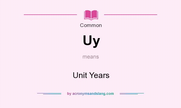 What does Uy mean? It stands for Unit Years