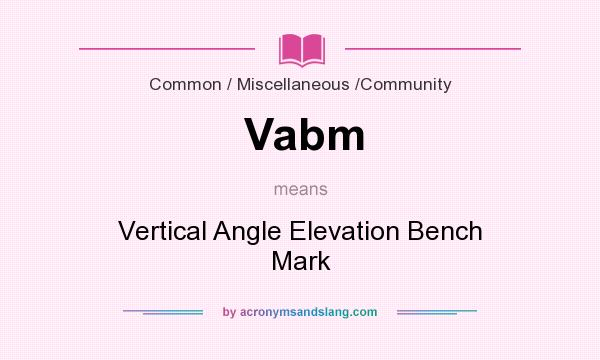 What does Vabm mean? It stands for Vertical Angle Elevation Bench Mark