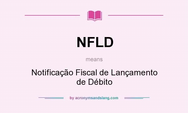 What does NFLD mean? It stands for Notificação Fiscal de Lançamento de Débito