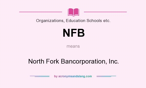 What does NFB mean? It stands for North Fork Bancorporation, Inc.