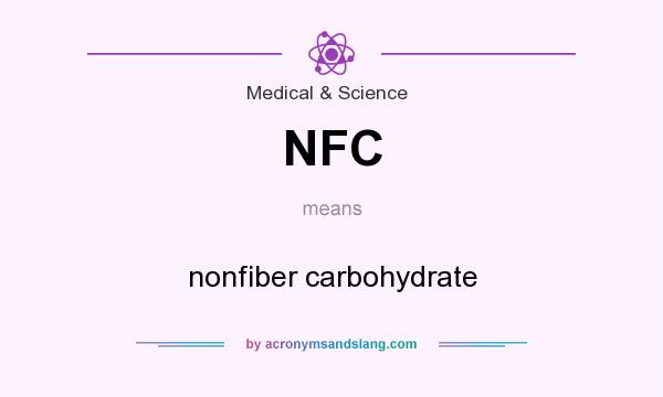 What does NFC mean? It stands for nonfiber carbohydrate