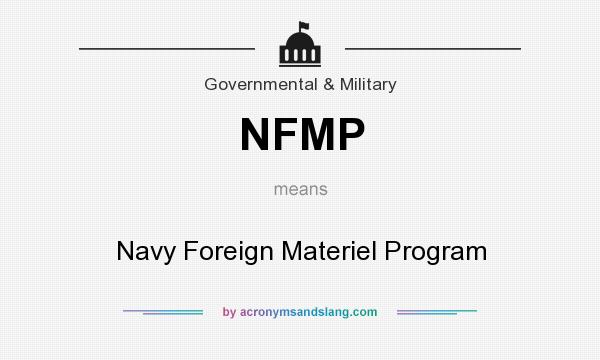 What does NFMP mean? It stands for Navy Foreign Materiel Program