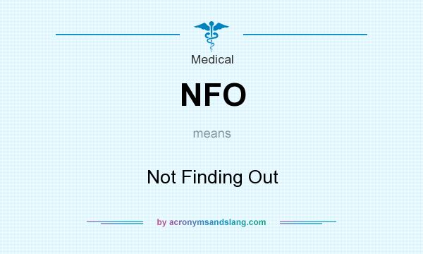 What does NFO mean? It stands for Not Finding Out
