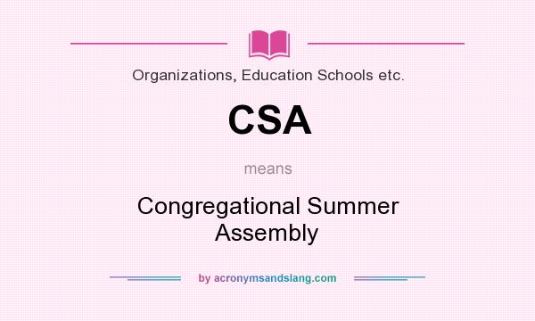 What does CSA mean? It stands for Congregational Summer Assembly