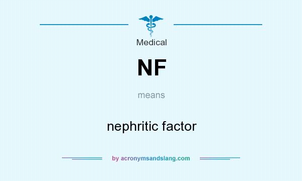 What does NF mean? It stands for nephritic factor