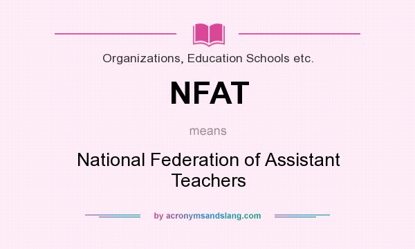 What does NFAT mean? It stands for National Federation of Assistant Teachers