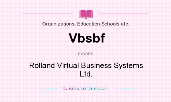 What does Vbsbf mean? It stands for Rolland Virtual Business Systems Ltd.