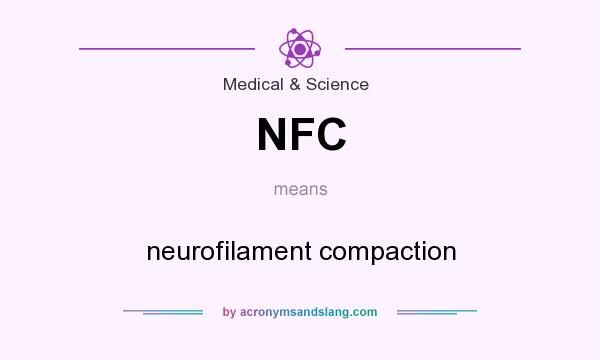 What does NFC mean? It stands for neurofilament compaction
