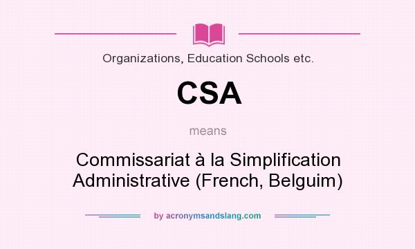 What does CSA mean? It stands for Commissariat à la Simplification Administrative (French, Belguim)