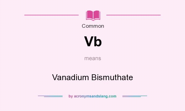 What does Vb mean? It stands for Vanadium Bismuthate
