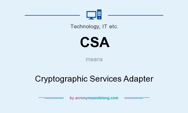 What does CSA mean? It stands for Cryptographic Services Adapter