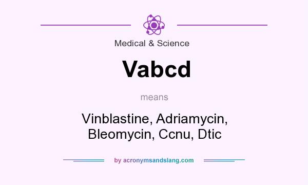What does Vabcd mean? It stands for Vinblastine, Adriamycin, Bleomycin, Ccnu, Dtic